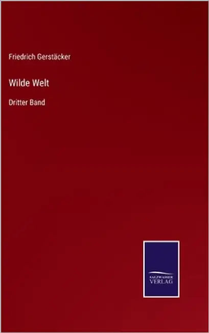Wilde Welt: Dritter Band by Gerstäcker, Friedrich