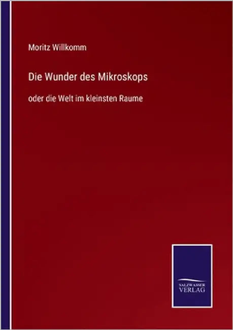 Die Wunder des Mikroskops: oder die Welt im kleinsten Raume by Willkomm, Moritz