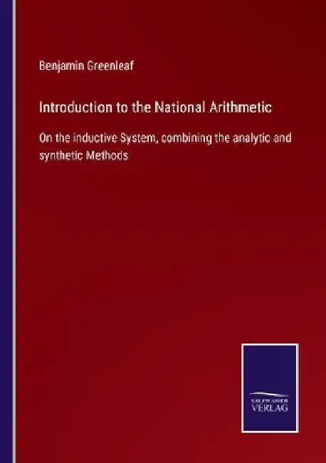 Introduction to the National Arithmetic: On the inductive System, combining the analytic and synthetic Methods by Benjamin Greenleaf
