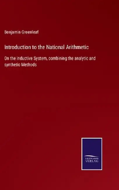 Introduction to the National Arithmetic: On the inductive System, combining the analytic and synthetic Methods by Benjamin Greenleaf