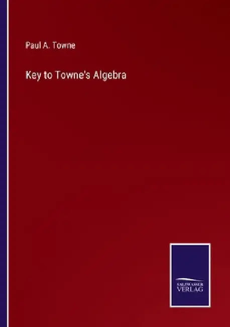 Key to Towne's Algebra by Paul a. Towne