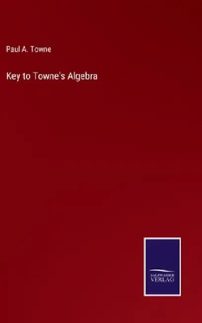 Key to Towne's Algebra by Paul a. Towne
