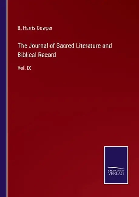 The Journal of Sacred Literature and Biblical Record: Vol. IX by B. Harris Cowper