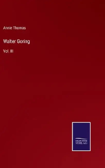 Walter Goring: Vol. III by Annie Thomas
