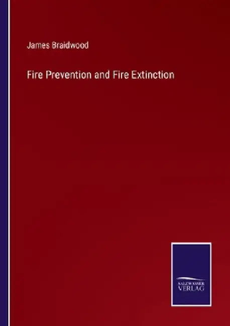 Fire Prevention and Fire Extinction by James Braidwood
