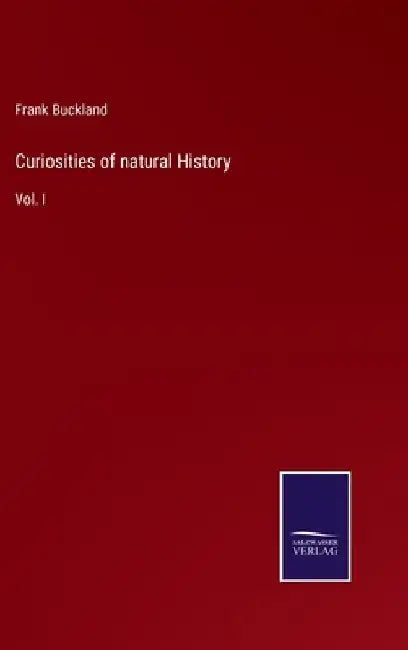 Curiosities of natural History: Vol. I by Frank Buckland