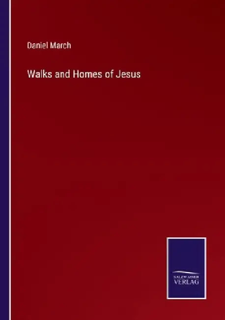 Walks and Homes of Jesus by Daniel March