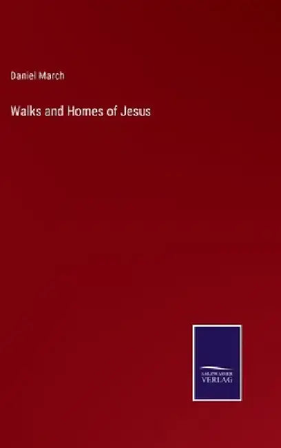 Walks and Homes of Jesus by Daniel March
