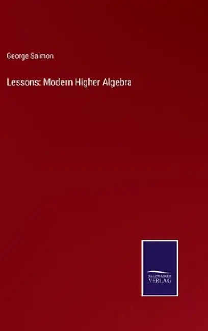 Lessons: Modern Higher Algebra by George Salmon