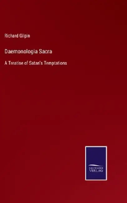 Daemonologia Sacra: A Treatise of Satan's Temptations by Richard Gilpin