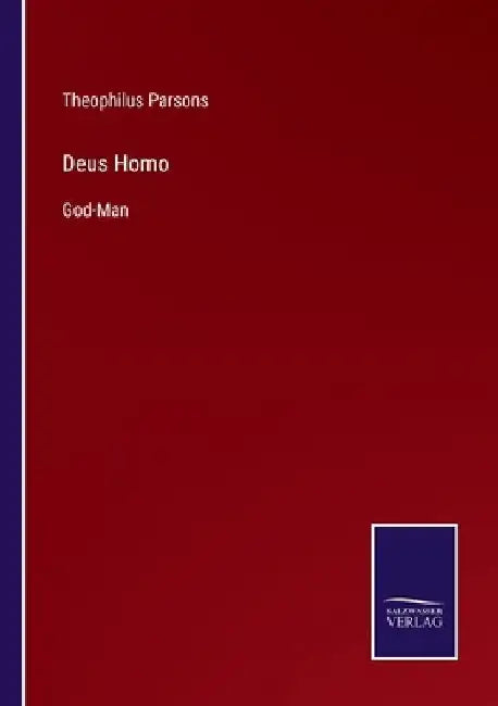 Deus Homo: God-Man by Theophilus Parsons