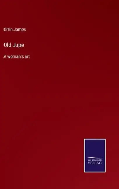 Old Jupe: A woman's art by Orrin James