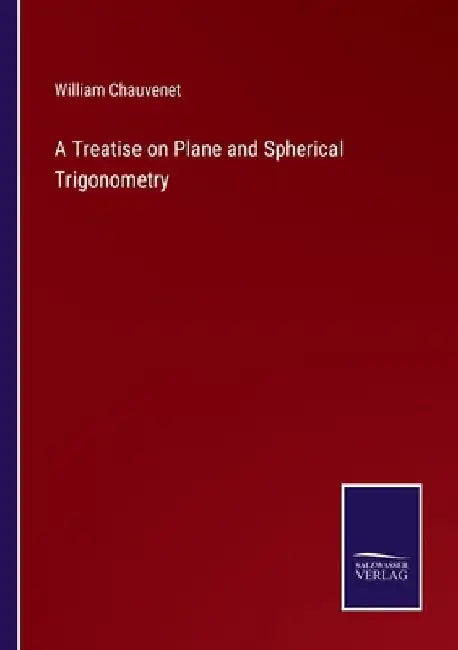 A Treatise on Plane and Spherical Trigonometry by William Chauvenet