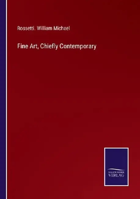 Fine Art, Chiefly Contemporary by Rossetti William Michael