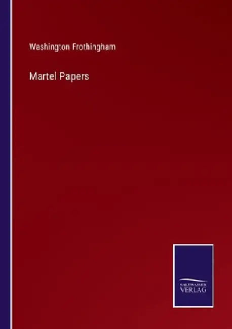 Martel Papers by Washington Frothingham