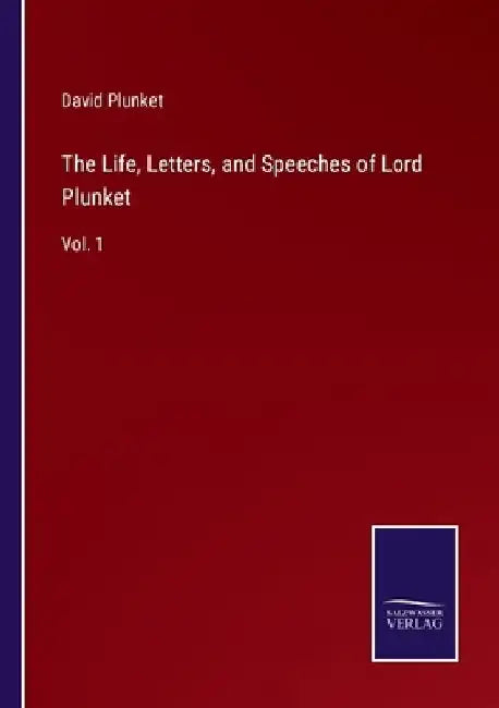 The Life, Letters, and Speeches of Lord Plunket: Vol. 1 by David Plunket