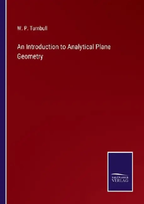 An Introduction to Analytical Plane Geometry by W. P. Turnbull