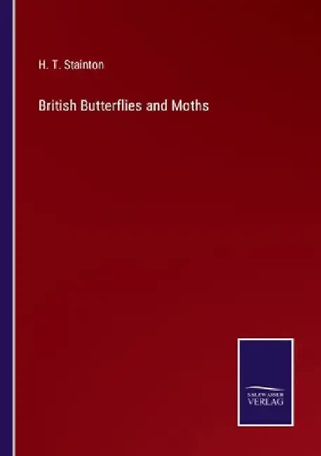 British Butterflies and Moths by H. T. Stainton