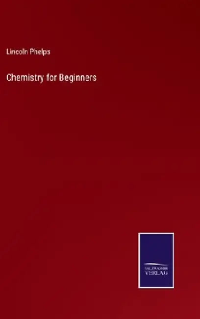 Chemistry for Beginners by Lincoln Phelps