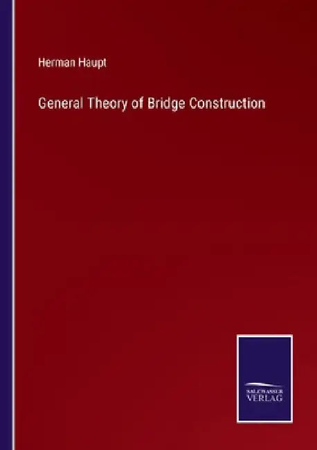General Theory of Bridge Construction by Herman Haupt