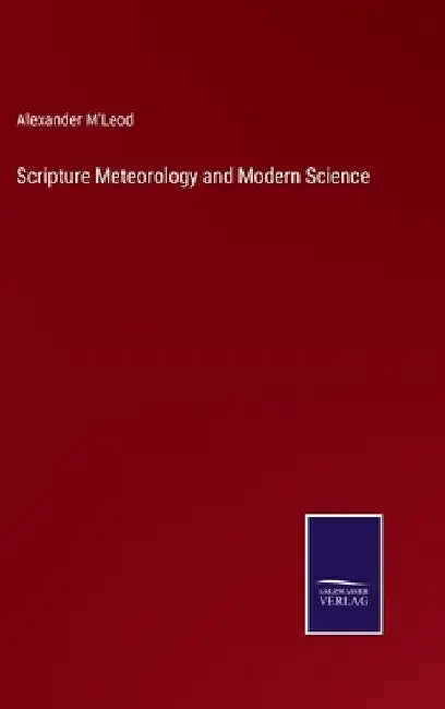 Scripture Meteorology and Modern Science by Alexander M'Leod