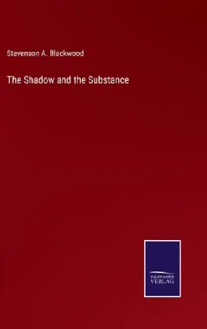 The Shadow and the Substance by Stevenson A. Blackwood