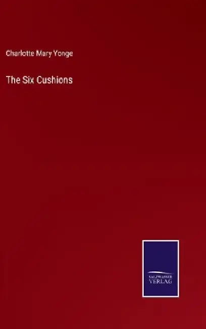 The Six Cushions by Charlotte Mary Yonge