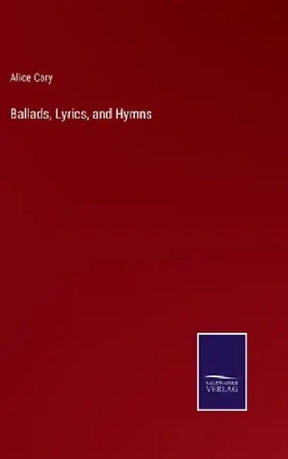 Ballads, Lyrics, and Hymns by Alice Cary