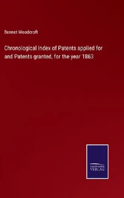 Chronological Index of Patents applied for and Patents granted, for the year 1863 by Bennet Woodcroft