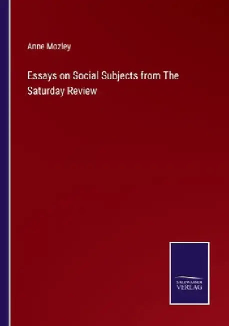 Essays on Social Subjects from The Saturday Review by Anne Mozley