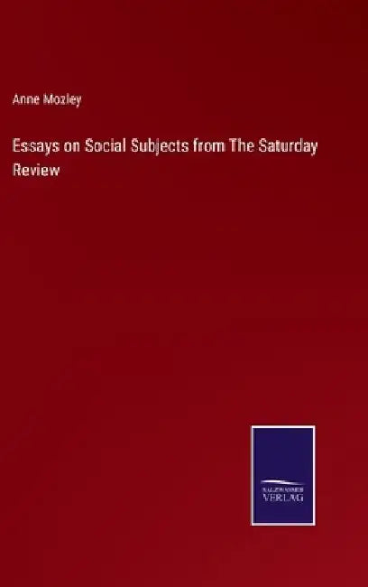 Essays on Social Subjects from The Saturday Review by Anne Mozley