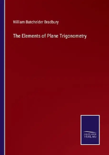 The Elements of Plane Trigonometry by William Batchelder Bradbury