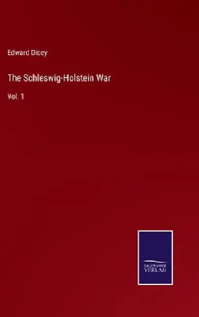 The Schleswig-Holstein War: Vol. 1 by Edward Dicey