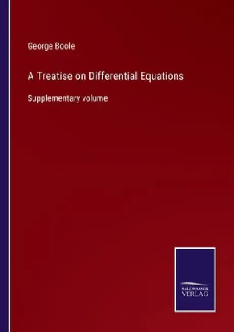 A Treatise on Differential Equations: Supplementary volume by George Boole