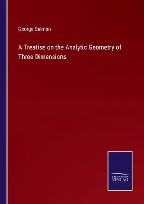 A Treatise on the Analytic Geometry of Three Dimensions by George Salmon