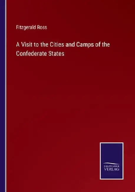 A Visit to the Cities and Camps of the Confederate States by Fitzgerald Ross