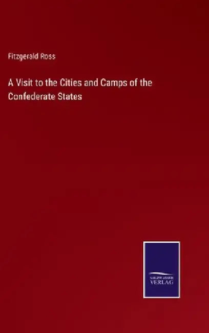 A Visit to the Cities and Camps of the Confederate States by Fitzgerald Ross