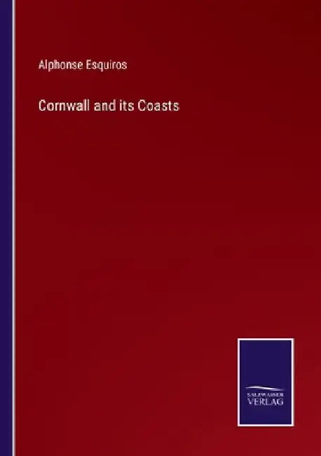 Cornwall and its Coasts by Alphonse Esquiros
