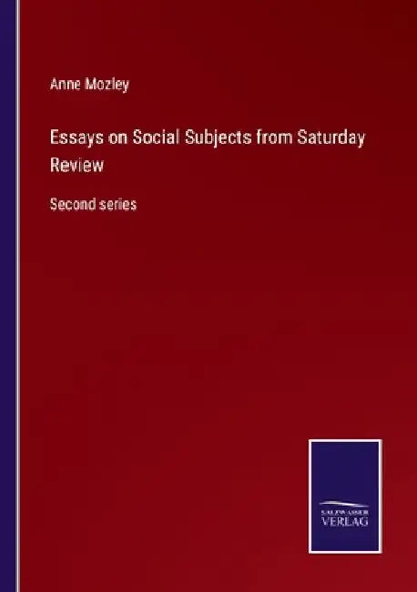 Essays on Social Subjects from Saturday Review: Second series by Anne Mozley