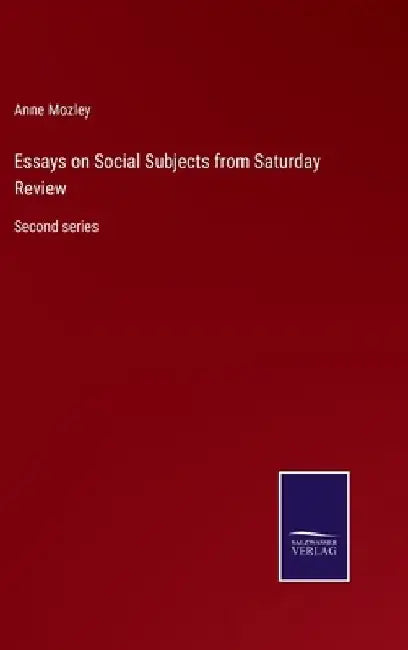 Essays on Social Subjects from Saturday Review: Second series by Anne Mozley