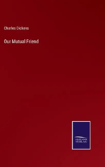 Our Mutual Friend by Charles Dickens