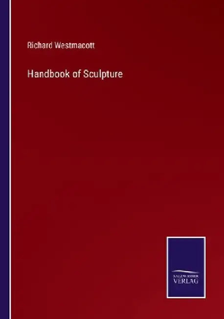 Handbook of Sculpture by Richard Westmacott