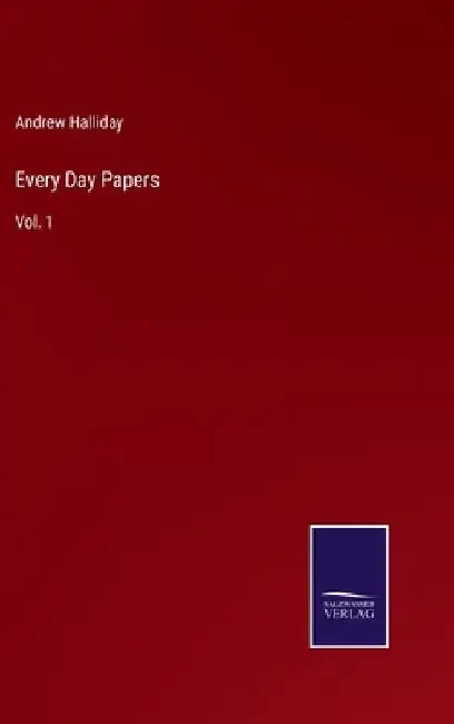 Every Day Papers: Vol. 1 by Andrew Halliday