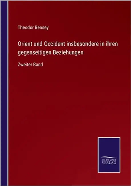 Orient und Occident insbesondere in ihren gegenseitigen Beziehungen: Zweiter Band by Bensey, Theodor