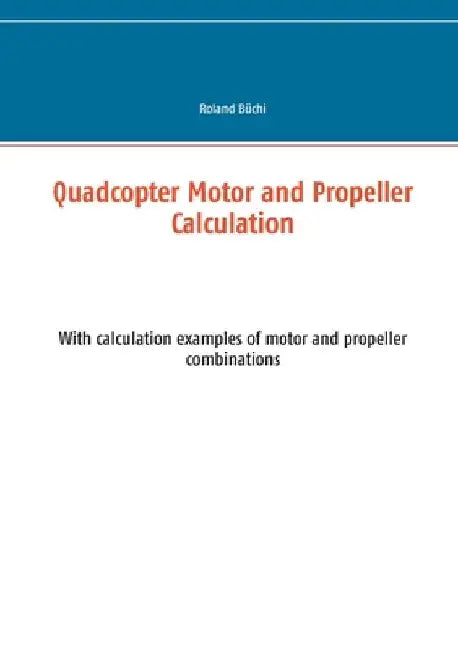 Quadcopter Motor and Propeller Calculation: With calculation examples ...
