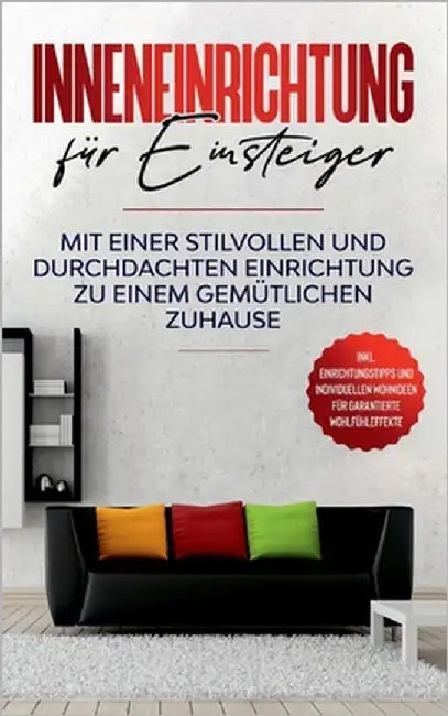 Inneneinrichtung für Einsteiger: Mit einer stilvollen und durchdachten Einrichtung zu einem gemütlichen Zuhause - inkl. Einrichtungstipps und individu by Martens, Antje