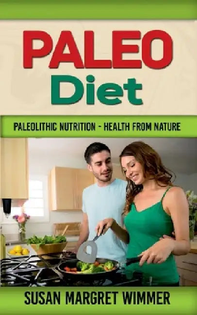 Paleo Diet: Paleolithic Nutrition - Health from Nature by Susan Margret Wimmer