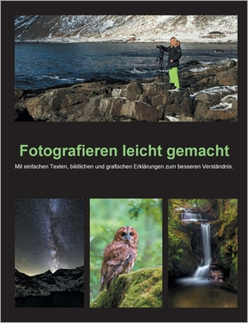 Fotografieren leicht gemacht: Mit einfachen Texten, bildlichen und grafischen Erklärungen zum besseren Verständnis. by Bettina Schwermer