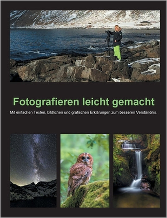 Fotografieren leicht gemacht: Mit einfachen Texten, bildlichen und grafischen Erklärungen zum besseren Verständnis. by Bettina Schwermer
