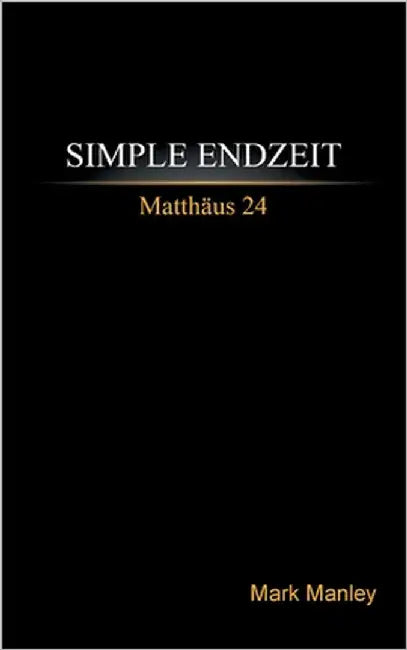 Simple Endzeit: Matthäus 24 by Manley, Mark